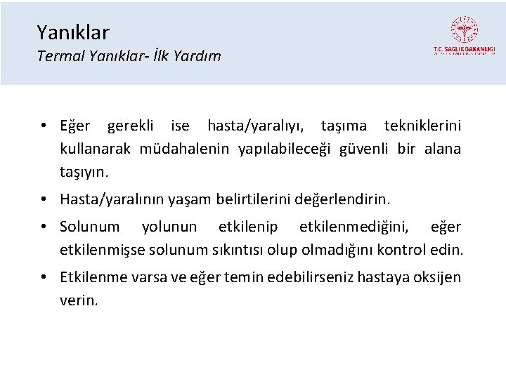 Yanıklar Termal Yanıklar- İlk Yardım • Eğer gerekli ise hasta/yaralıyı, taşıma tekniklerini kullanarak müdahalenin