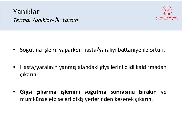 Yanıklar Termal Yanıklar- İlk Yardım • Soğutma işlemi yaparken hasta/yaralıyı battaniye ile örtün. •