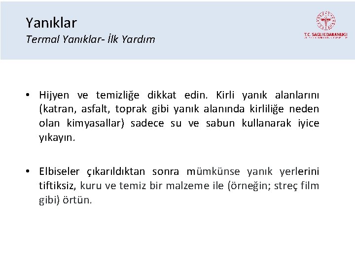 Yanıklar Termal Yanıklar- İlk Yardım • Hijyen ve temizliğe dikkat edin. Kirli yanık alanlarını