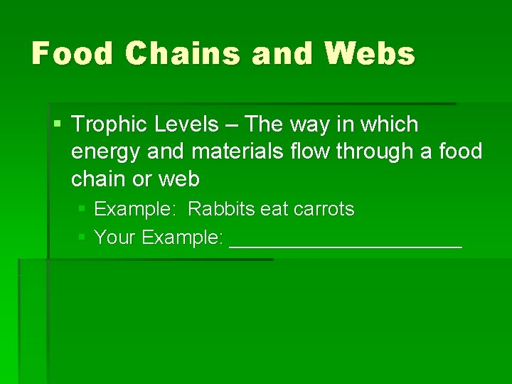 Food Chains and Webs § Trophic Levels – The way in which energy and
