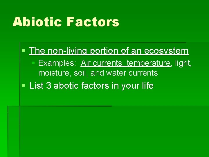 Abiotic Factors § The non-living portion of an ecosystem § Examples: Air currents, temperature,
