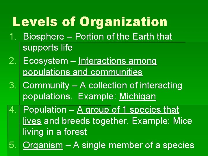 Levels of Organization 1. Biosphere – Portion of the Earth that supports life 2.