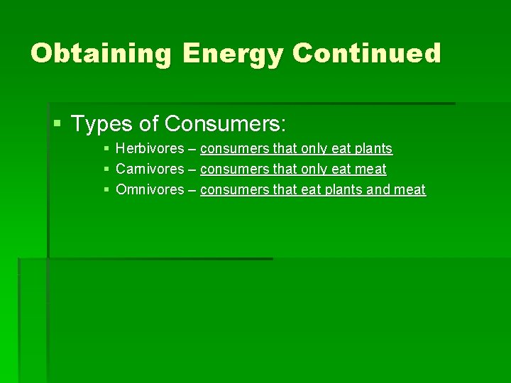 Obtaining Energy Continued § Types of Consumers: § Herbivores – consumers that only eat