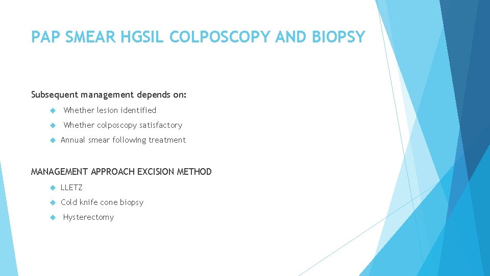 PAP SMEAR HGSIL COLPOSCOPY AND BIOPSY Subsequent management depends on: Whether lesion identified Whether