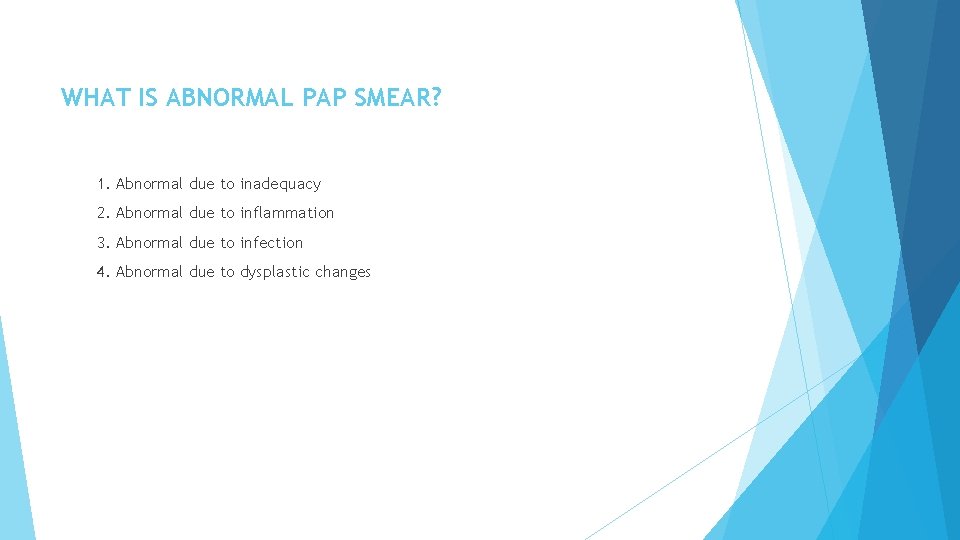 WHAT IS ABNORMAL PAP SMEAR? 1. Abnormal due to inadequacy 2. Abnormal due to