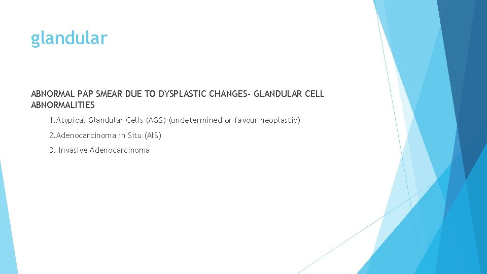 glandular ABNORMAL PAP SMEAR DUE TO DYSPLASTIC CHANGES- GLANDULAR CELL ABNORMALITIES 1. Atypical Glandular