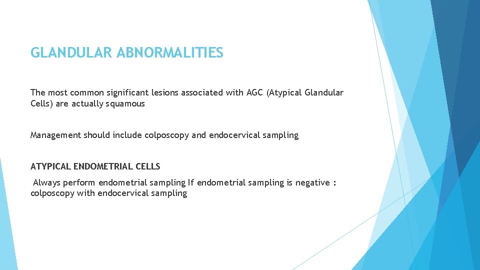 GLANDULAR ABNORMALITIES The most common significant lesions associated with AGC (Atypical Glandular Cells) are