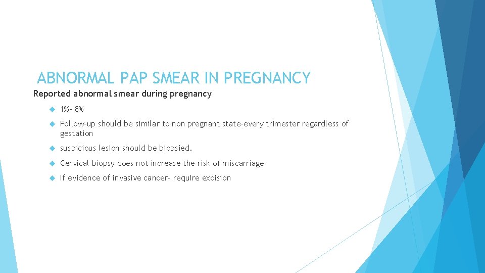 ABNORMAL PAP SMEAR IN PREGNANCY Reported abnormal smear during pregnancy 1%- 8% Follow-up should