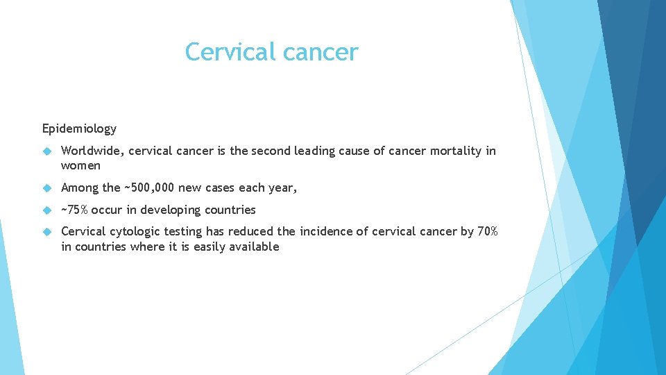 Cervical cancer Epidemiology Worldwide, cervical cancer is the second leading cause of cancer mortality