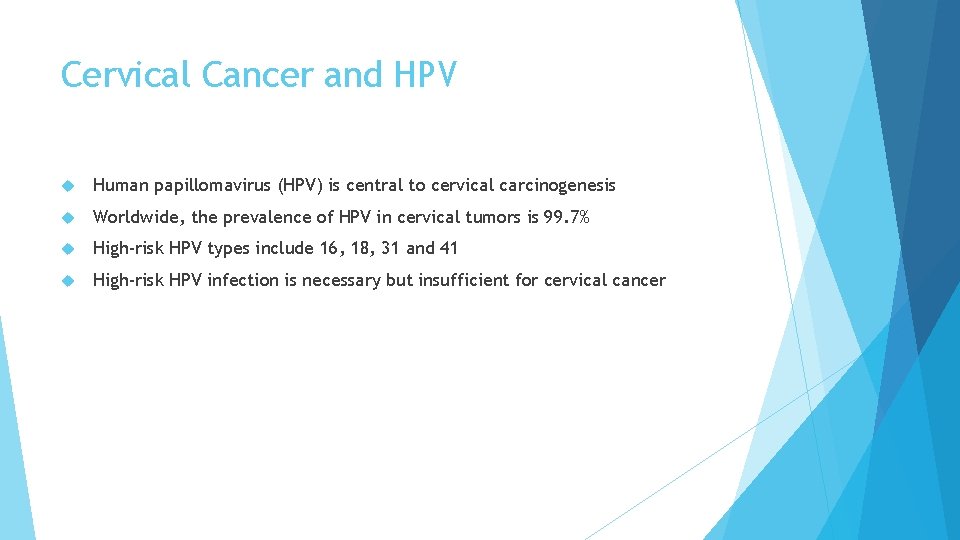 Cervical Cancer and HPV Human papillomavirus (HPV) is central to cervical carcinogenesis Worldwide, the