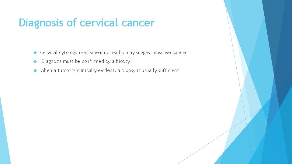 Diagnosis of cervical cancer Cervical cytology (Pap smear) ; results may suggest invasive cancer