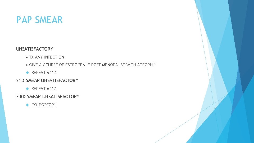 PAP SMEAR UNSATISFACTORY • TX ANY INFECTION • GIVE A COURSE OF ESTROGEN IF