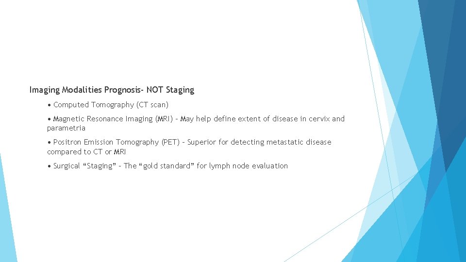 Imaging Modalities Prognosis- NOT Staging • Computed Tomography (CT scan) • Magnetic Resonance Imaging