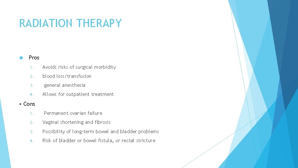 RADIATION THERAPY Pros 1. Avoids risks of surgical morbidity 2. blood loss/transfusion 3. 4.