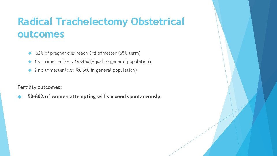 Radical Trachelectomy Obstetrical outcomes 62% of pregnancies reach 3 rd trimester (65% term) 1