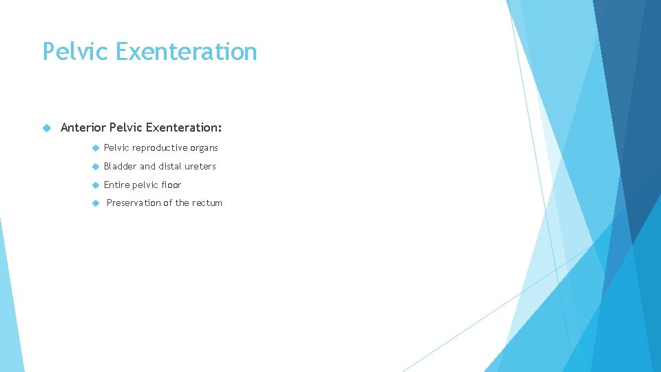 Pelvic Exenteration Anterior Pelvic Exenteration: Pelvic reproductive organs Bladder and distal ureters Entire pelvic