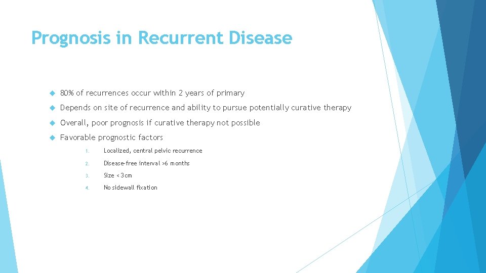 Prognosis in Recurrent Disease 80% of recurrences occur within 2 years of primary Depends