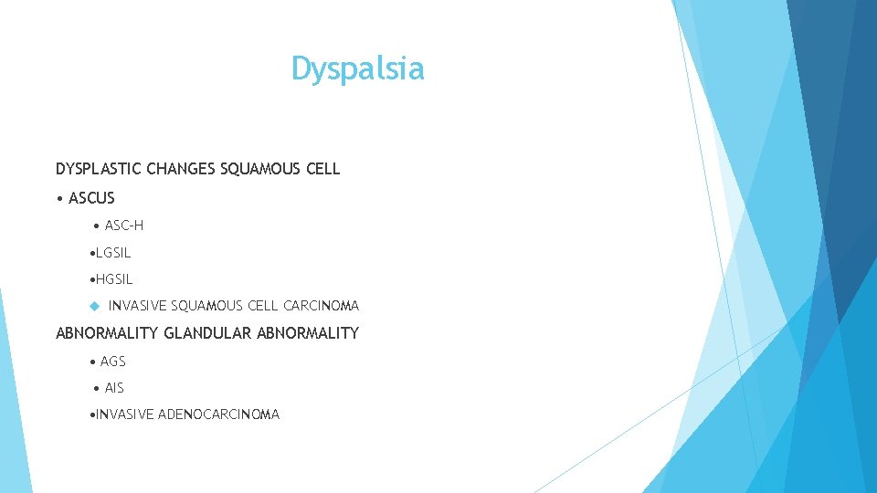 Dyspalsia DYSPLASTIC CHANGES SQUAMOUS CELL • ASCUS • ASC-H • LGSIL • HGSIL INVASIVE