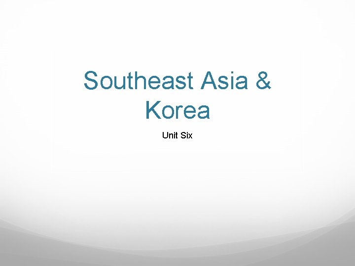 Southeast Asia & Korea Unit Six 