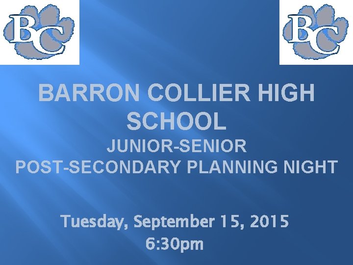 BARRON COLLIER HIGH SCHOOL JUNIOR-SENIOR POST-SECONDARY PLANNING NIGHT Tuesday, September 15, 2015 6: 30