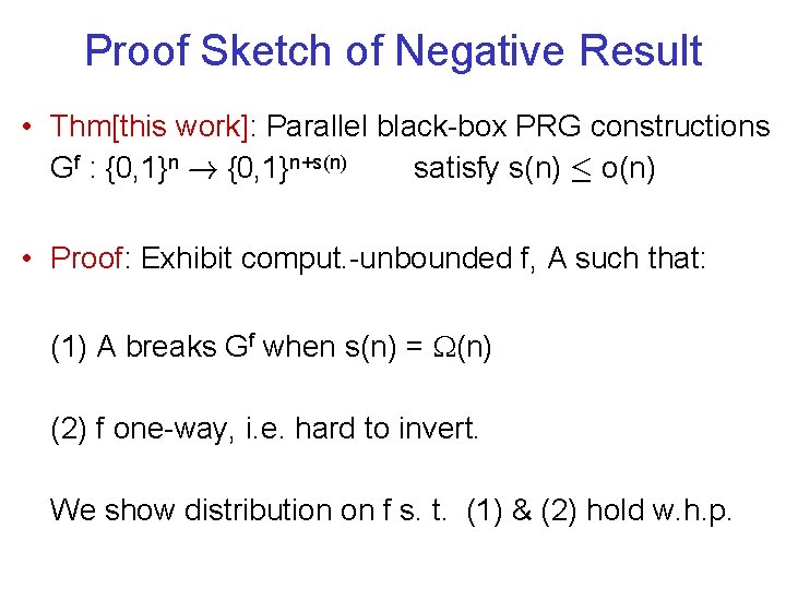 Proof Sketch of Negative Result • Thm[this work]: Parallel black-box PRG constructions Gf :