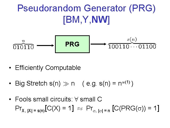 Pseudorandom Generator (PRG) [BM, Y, NW] PRG • Efficiently Computable • Big Stretch s(n)