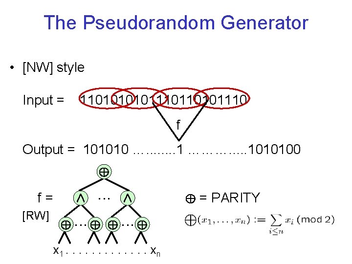 The Pseudorandom Generator • [NW] style Input = 110101110110101110 f Output = 101010 ….