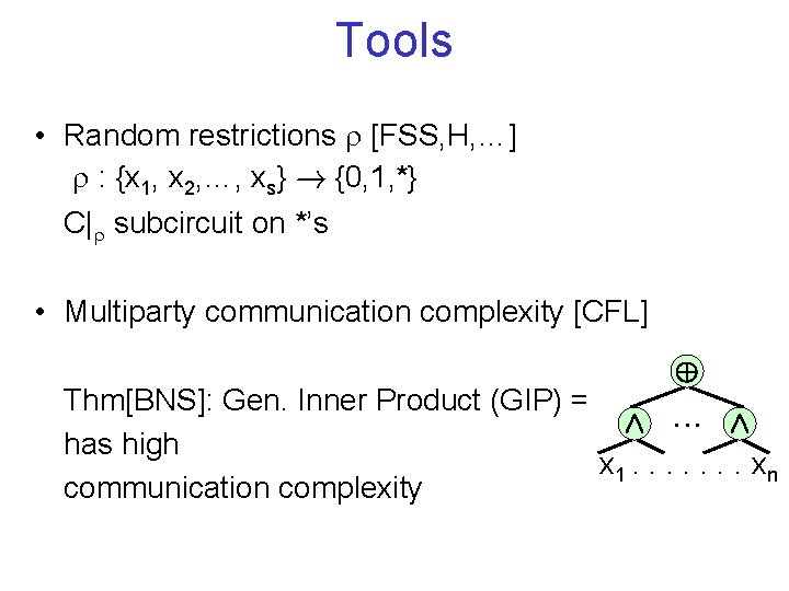 Tools • Random restrictions [FSS, H, …] : {x 1, x 2, …, xs}