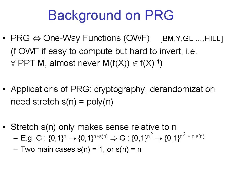 Background on PRG • PRG , One-Way Functions (OWF) [BM, Y, GL, …, HILL]