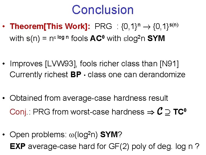 Conclusion • Theorem[This Work]: PRG : {0, 1}n ! {0, 1}s(n) with s(n) =