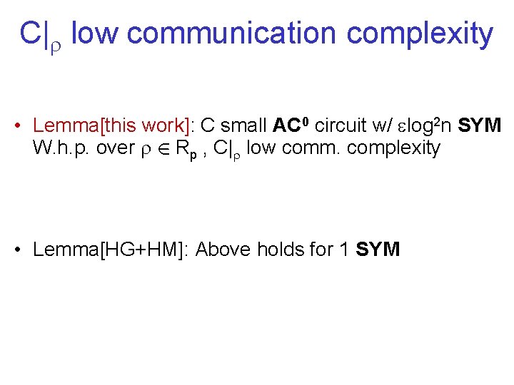 C| low communication complexity • Lemma[this work]: C small AC 0 circuit w/ log