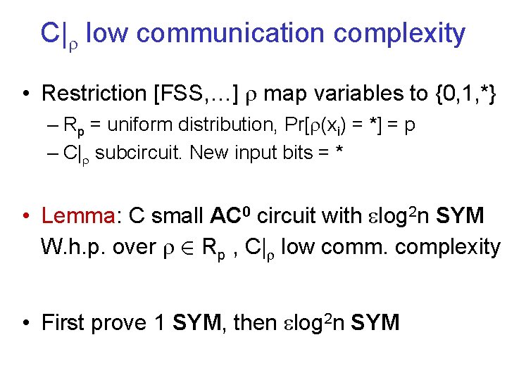 C| low communication complexity • Restriction [FSS, …] map variables to {0, 1, *}