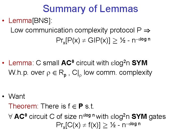 Summary of Lemmas • Lemma[BNS]: Low communication complexity protocol P ) Prx[P(x) GIP(x)] ¸