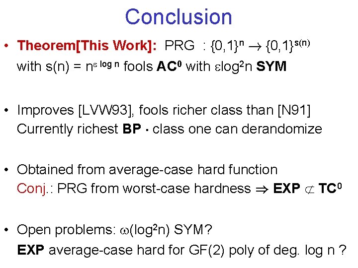 Conclusion • Theorem[This Work]: PRG : {0, 1}n ! {0, 1}s(n) with s(n) =