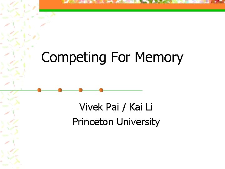 Competing For Memory Vivek Pai / Kai Li Princeton University 