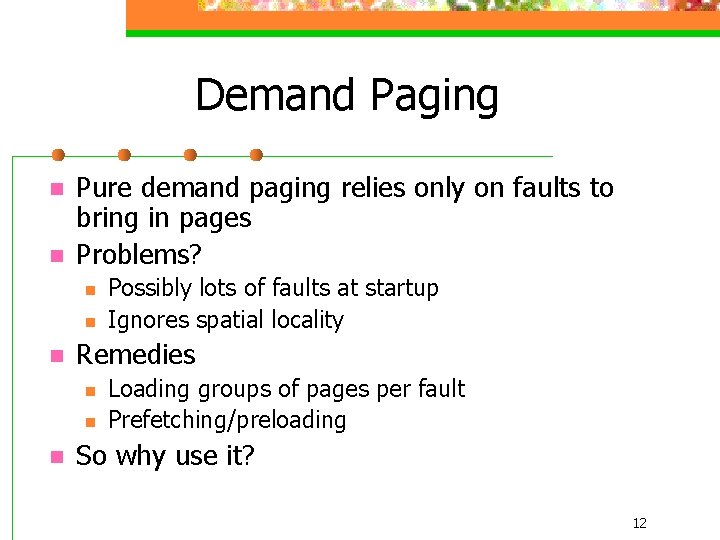 Demand Paging n n Pure demand paging relies only on faults to bring in