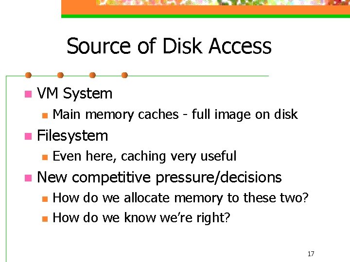 Source of Disk Access n VM System n n Filesystem n n Main memory