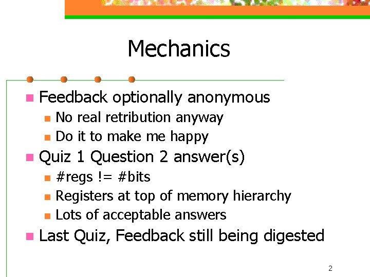 Mechanics n Feedback optionally anonymous n n n Quiz 1 Question 2 answer(s) n