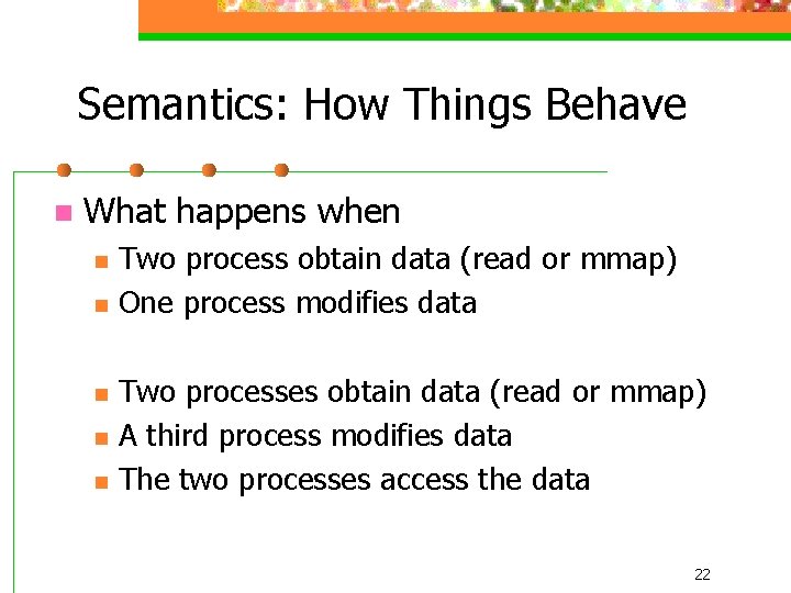 Semantics: How Things Behave n What happens when n n Two process obtain data