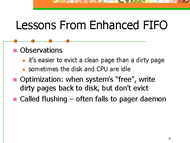 Lessons From Enhanced FIFO n Observations n n it’s easier to evict a clean