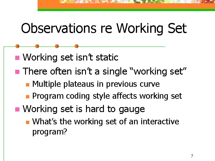 Observations re Working Set Working set isn’t static n There often isn’t a single