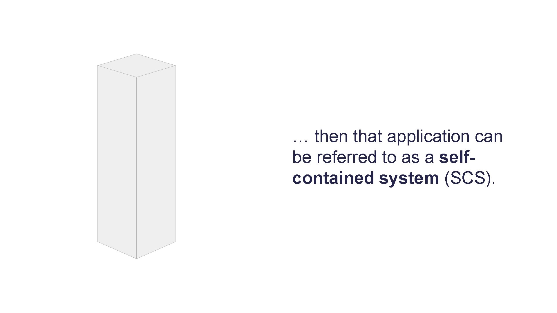 … then that application can be referred to as a selfcontained system (SCS). 