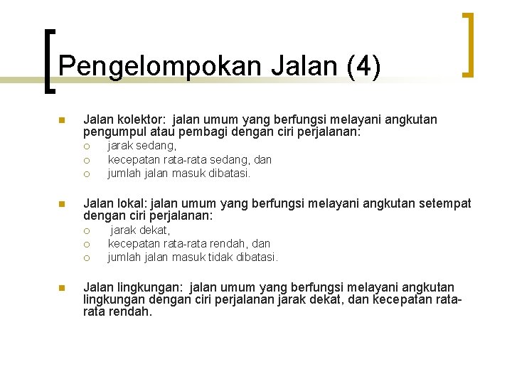 Pengelompokan Jalan (4) n Jalan kolektor: jalan umum yang berfungsi melayani angkutan pengumpul atau