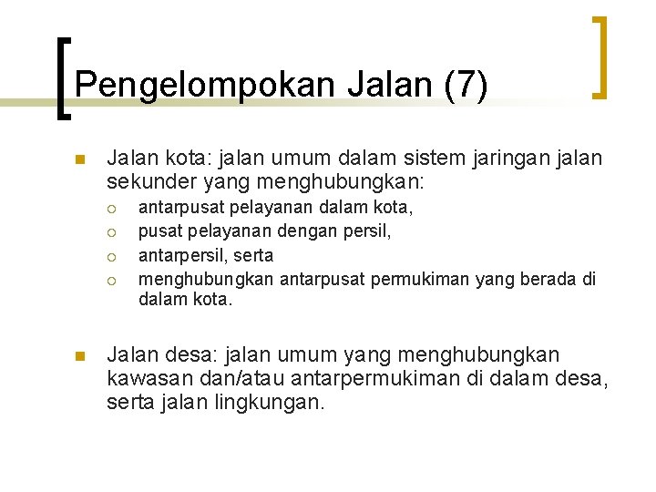 Pengelompokan Jalan (7) n Jalan kota: jalan umum dalam sistem jaringan jalan sekunder yang