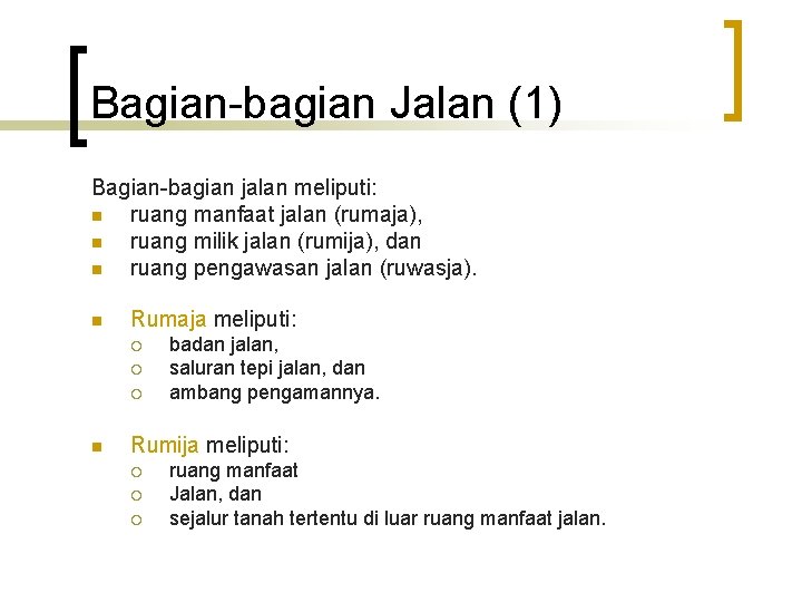 Bagian-bagian Jalan (1) Bagian-bagian jalan meliputi: n ruang manfaat jalan (rumaja), n ruang milik