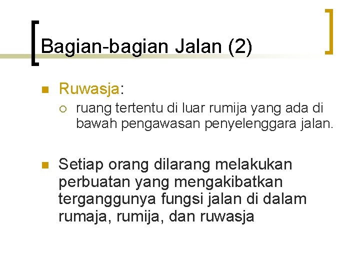 Bagian-bagian Jalan (2) n Ruwasja: ¡ n ruang tertentu di luar rumija yang ada