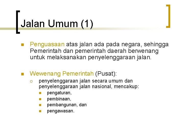 Jalan Umum (1) n Penguasaan atas jalan ada pada negara, sehingga Pemerintah dan pemerintah