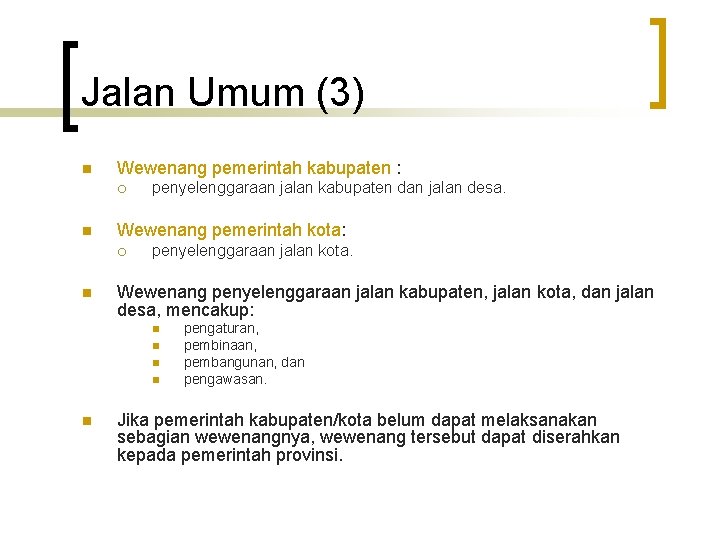 Jalan Umum (3) n Wewenang pemerintah kabupaten : ¡ n Wewenang pemerintah kota: ¡