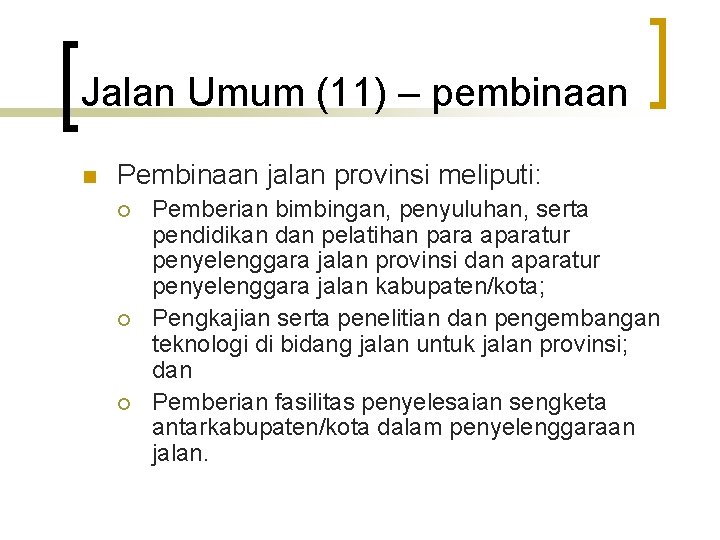 Jalan Umum (11) – pembinaan n Pembinaan jalan provinsi meliputi: ¡ ¡ ¡ Pemberian