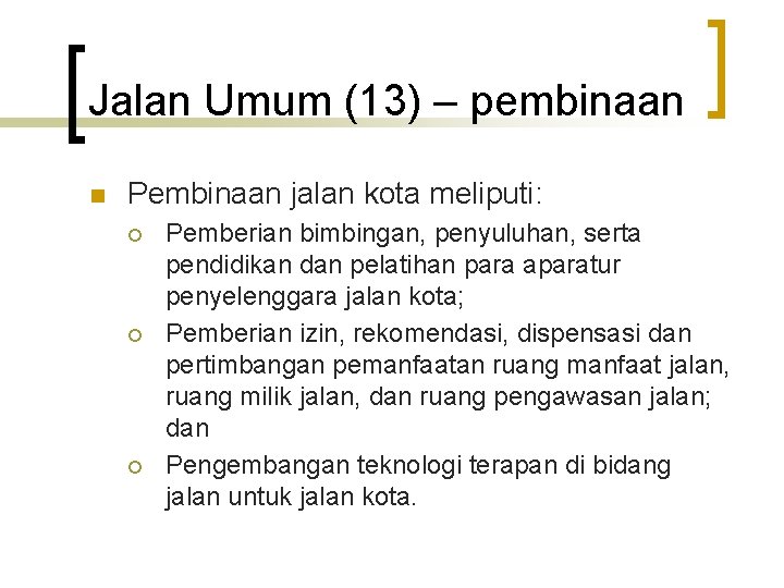 Jalan Umum (13) – pembinaan n Pembinaan jalan kota meliputi: ¡ ¡ ¡ Pemberian
